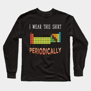 I wear this shirt periodically Long Sleeve T-Shirt